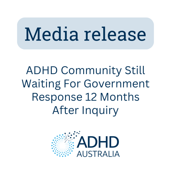 Media Release image with ADHD Australia Logo. Wording says 'ADHD Community Still Waiting For Government Response 12 Months After Inquiry'